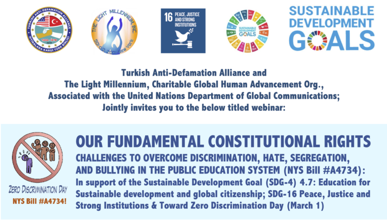 OUR FUNDAMENTAL CONSTITUTIONAL RIGHTS CHALLENGES TO OVERCOME DISCRIMINATION, HATE, SEGREGATION, AND BULLYING IN THE PUBLIC EDUCATION SYSTEM (NYS Bill #A4734): In support of the Sustainable Development Goal (SDG-4) 4.7: Education for Sustainable development and global citizenship; SDG-16 Peace, Justice and Strong Institutions & Toward Zero Discrimination Day (March 1)